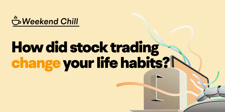 How did stock trading change your life habits?
