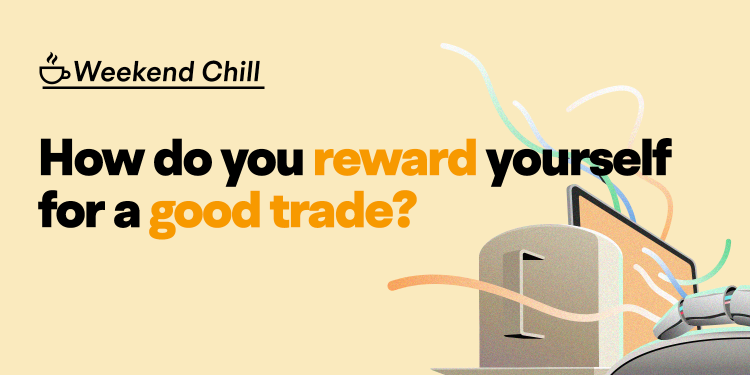 How do you reward yourself for a good trade?