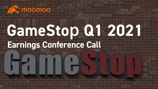 GameStop 2021 年第一季度业绩电话会议