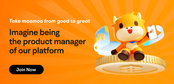 Take moomoo from good to great: Imagine being the product manager of our platform