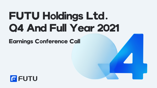 FUTU Q4 and Full Year 2021 Earnings Conference Call