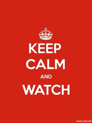 Keep calm and watch