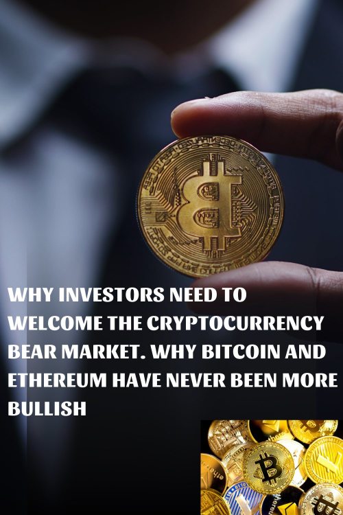 Why Investors Need to Welcome The Cryptocurrency Bear Market With Open Arms. Why Bitcoin And Ethereum Are So Bullish Right Now