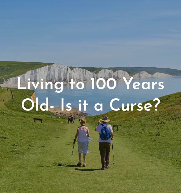 Living to 100 Years Old- Is it a Curse?