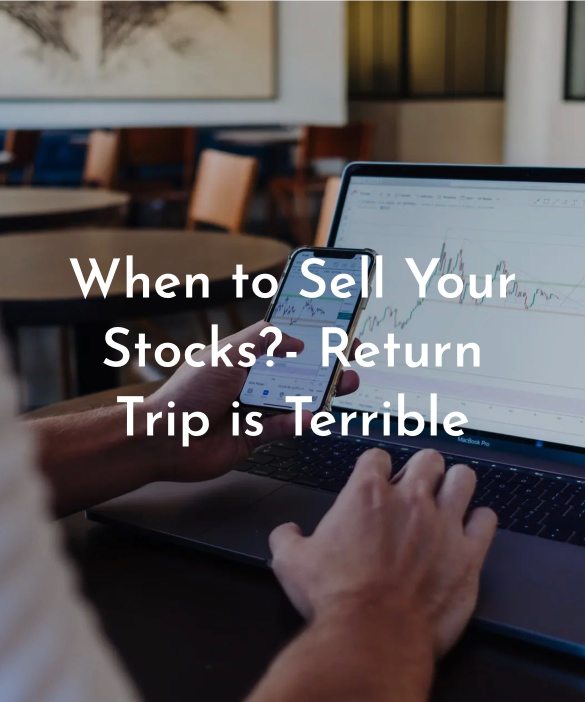 When to Sell Your Stocks?- Return Trip is Terrible