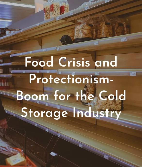 Food Crisis and Protectionism- Boom for the Cold Storage Industry