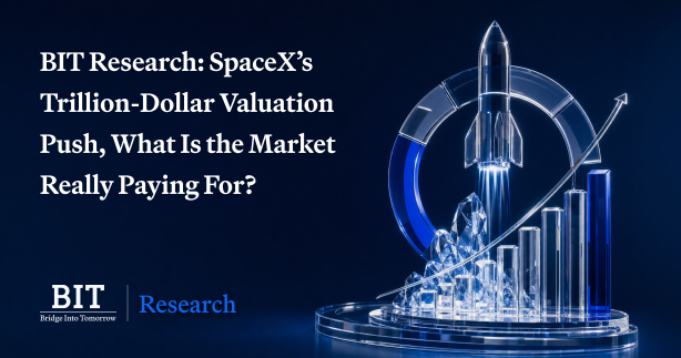 BIT研究：SpaceX衝刺萬億美元估值，市場究竟在爲何買單？